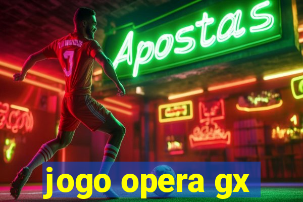 jogo opera gx